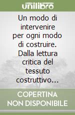 Un modo di intervenire per ogni modo di costruire. Dalla lettura critica del tessuto costruttivo alla scelta degli interventi di restauro statico libro