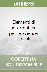 Elementi di informatica per le scienze sociali