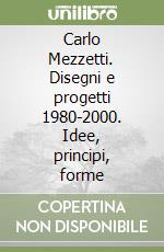 Carlo Mezzetti. Disegni e progetti 1980-2000. Idee, principi, forme libro