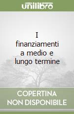 I finanziamenti a medio e lungo termine libro