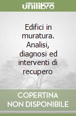 Edifici in muratura. Analisi, diagnosi ed interventi di recupero libro