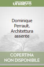 Dominique Perrault. Architettura assente libro