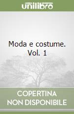 Moda e costume. Vol. 1