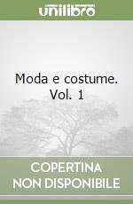 Moda e costume. Vol. 1 libro