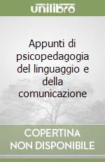 Appunti di psicopedagogia del linguaggio e della comunicazione libro