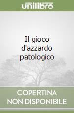 Il gioco d'azzardo patologico