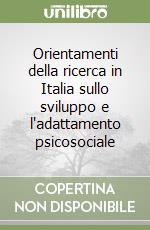 Orientamenti della ricerca in Italia sullo sviluppo e l'adattamento psicosociale libro