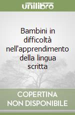 Bambini in difficoltà nell'apprendimento della lingua scritta