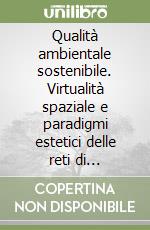 Qualità ambientale sostenibile. Virtualità spaziale e paradigmi estetici delle reti di trasporto