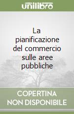 La pianificazione del commercio sulle aree pubbliche libro