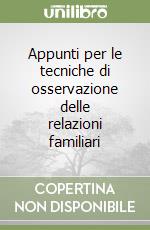 Appunti per le tecniche di osservazione delle relazioni familiari
