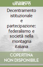 Decentramento istituzionale e partecipazione: federalismo e società nella montagna italiana