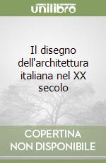 Il disegno dell'architettura italiana nel XX secolo