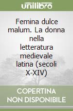 Femina dulce malum. La donna nella letteratura medievale latina (secoli X-XIV)