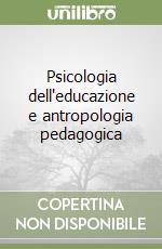 Psicologia dell'educazione e antropologia pedagogica