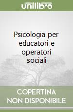 Psicologia per educatori e operatori sociali libro