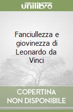 Fanciullezza e giovinezza di Leonardo da Vinci libro