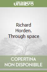 Richard Horden. Through space