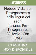 Metodo Vista per l'insegnamento della lingua dei segni italiana. Per l'insegnante. 3° livello. Con DVD