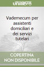 Vademecum per assistenti domiciliari e dei servizi tutelari libro