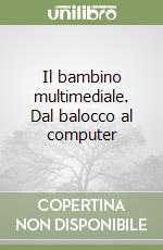 Il bambino multimediale. Dal balocco al computer libro