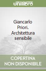 Giancarlo Priori. Architettura sensibile libro