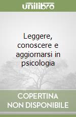 Leggere, conoscere e aggiornarsi in psicologia libro