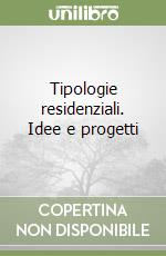 Tipologie residenziali. Idee e progetti libro