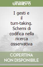 I gesti e il turn-taking. Schemi di codifica nella ricerca osservativa