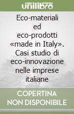 Eco-materiali ed eco-prodotti «made in Italy». Casi studio di eco-innovazione nelle imprese italiane