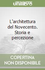 L'architettura del Novecento. Storia e percezione libro