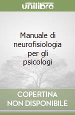 Manuale di neurofisiologia per gli psicologi