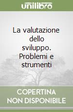 La valutazione dello sviluppo. Problemi e strumenti