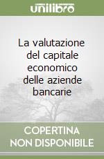 La valutazione del capitale economico delle aziende bancarie libro