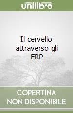 Il cervello attraverso gli ERP