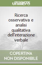 Ricerca osservativa e analisi qualitativa dell'interazione verbale libro