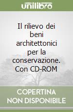 Il rilievo dei beni architettonici per la conservazione. Con CD-ROM libro