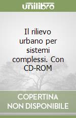 Il rilievo urbano per sistemi complessi. Con CD-ROM libro