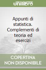 Appunti di statistica. Complementi di teoria ed esercizi libro