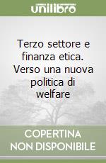 Terzo settore e finanza etica. Verso una nuova politica di welfare