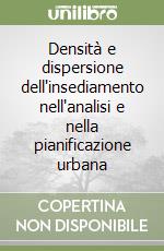 Densità e dispersione dell'insediamento nell'analisi e nella pianificazione urbana libro