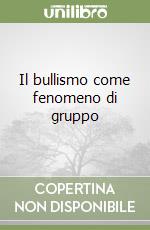 Il bullismo come fenomeno di gruppo libro