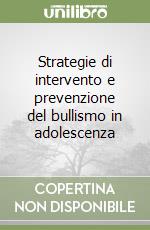 Strategie di intervento e prevenzione del bullismo in adolescenza libro