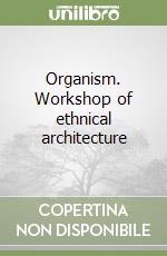 Organism. Workshop of ethnical architecture libro