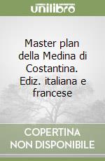 Master plan della Medina di Costantina. Ediz. italiana e francese libro