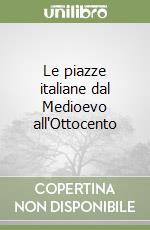 Le piazze italiane dal Medioevo all'Ottocento libro