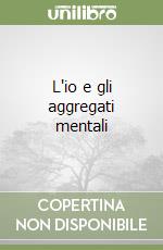 L'io e gli aggregati mentali libro