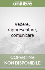 Vedere, rappresentare, comunicare