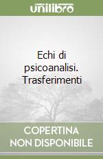 Echi di psicoanalisi. Trasferimenti
