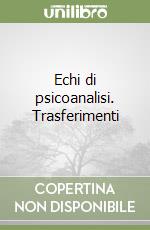 Echi di psicoanalisi. Trasferimenti libro